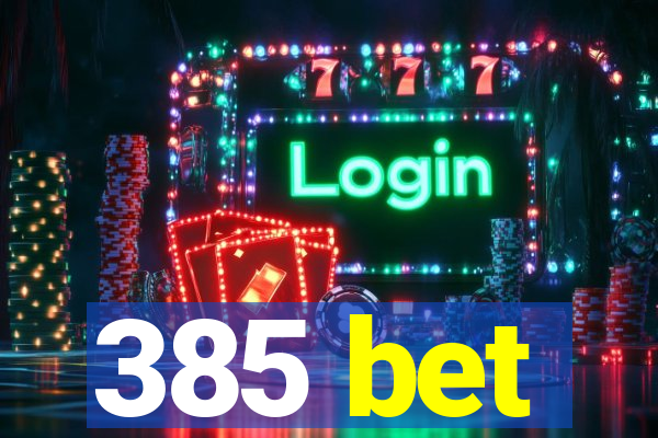 385 bet